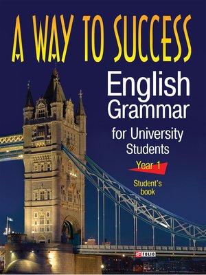 cover image of A Way to Success English Grammar for University Students--Year 1--Students Book: (3 тє видання, виправлене та перероблене)